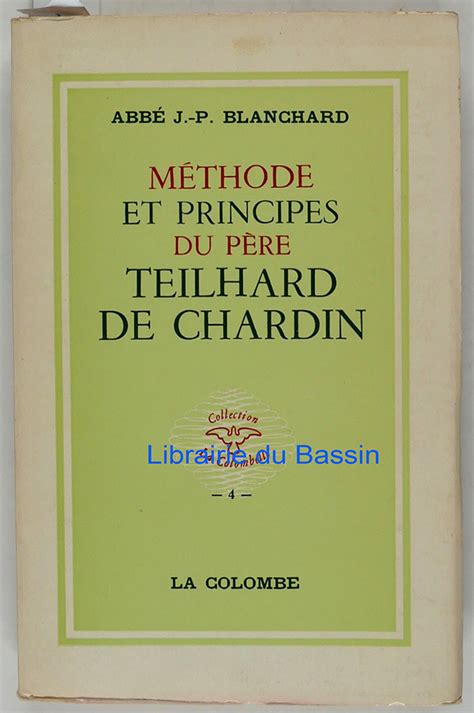 Méthode et principes du père Teilhard de Chardin by Abbé J P