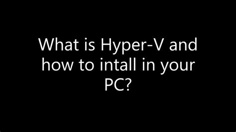 What Is Hyper V And How To Install Hyper V In Your Pc