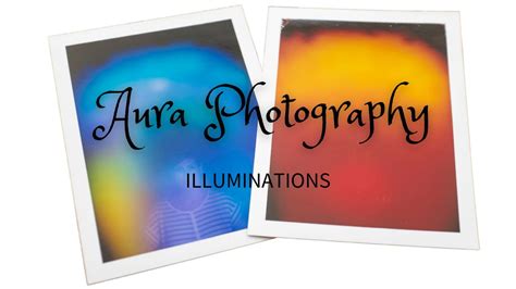 Aura Photography - Illuminations!