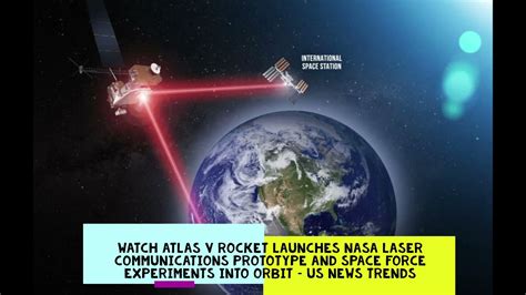 Atlas V Rocket Launches Nasa Laser Communications Prototype And Space