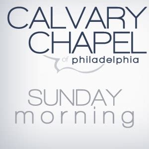 Calvary Chapel of Philadelphia - Sunday Morning Teaching by Joe Focht ...