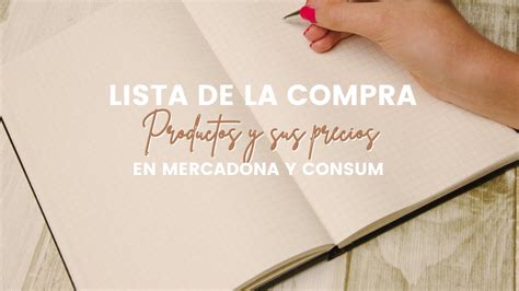 Lista De La Compra Productos Y Precios En Mercadona Y Consum Youtube