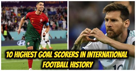 Top 10 Highest Goal Scorers In International Football History