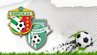 Friendly Fc Vorskla Fk Dukagjini Goals By Fc Vorskla Edayfm