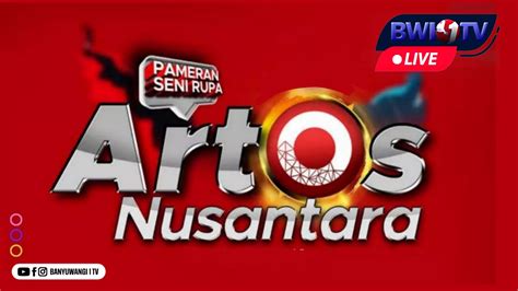 Live Penutupan Pameran Seni Rupa Artos Nusantara Youtube