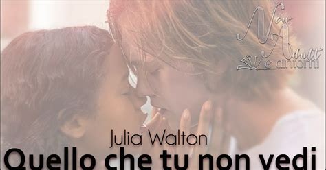 New Adult E Dintorni QUELLO CHE TU NON VEDI Di JULIA WALTON Trama