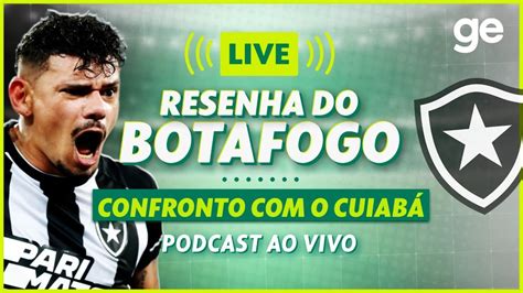 AO VIVO GE BOTAFOGO ANALISA VITÓRIA SOBRE O CUIABÁ PELO BRASILEIRÃO