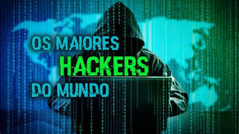 OS 5 MAIORES HACKERS DO MUNDO YouTube