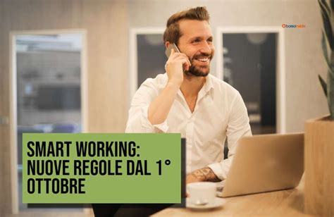 Smart Working Nuove Regole Dal 1 Ottobre Ecco Cosa Cambia E Per Chi