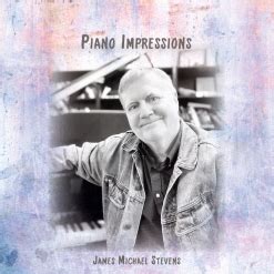 Piano Impressions By James Michael Stevens Album Review Mainlypiano