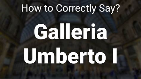 How To Correctly Pronounce Galleria Umberto I Naples Italy YouTube