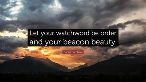 Daniel Burnham Quote Let Your Watchword Be Order And Your Beacon Beauty”