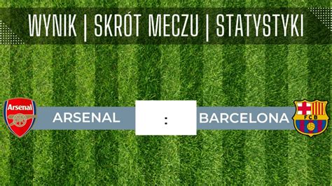 Arsenal Barcelona Skrót meczu Wynik Statystyki 27 07 2023