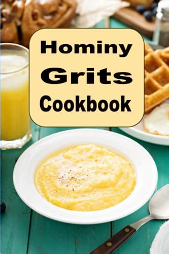 Hominy Grits Cookbook: Traditional and New Recipes for Southern Grits by Laura Sommers | Goodreads