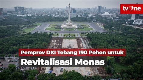 Revitalisasi Kawasan Monas Pemprov DKI Tebang 190 Pohon Vlix Id