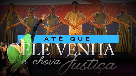 Até Que Ele Venha E Chova Justiça Thamires Garcia Coreografia YouTube