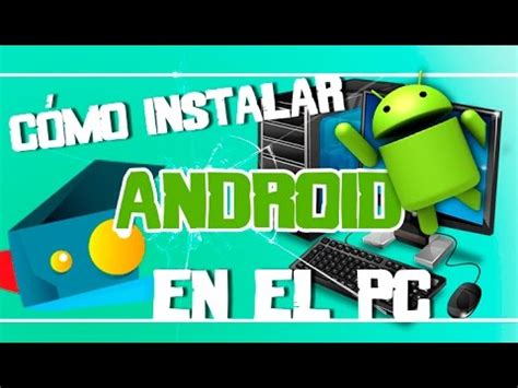 Tutorial C Mo Instalar Android En Un Pc Youtube