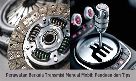 Perawatan Berkala Transmisi Manual Mobil Panduan Dan Tips