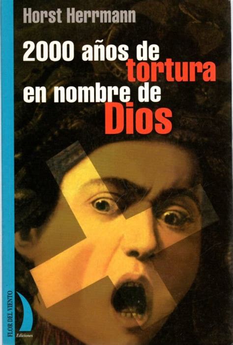 A Os De Tortura En Nombre De Dios La Historia De La Gran Crueldad