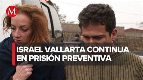 Se Cumplen A Os Tras La Detenci N De Israel Vallarta Sin Haber