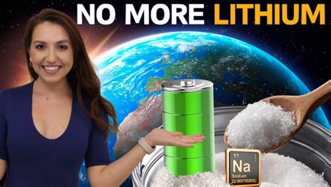 Goodbye Lithium New Sodium Ion Battery Will Change The World And It S