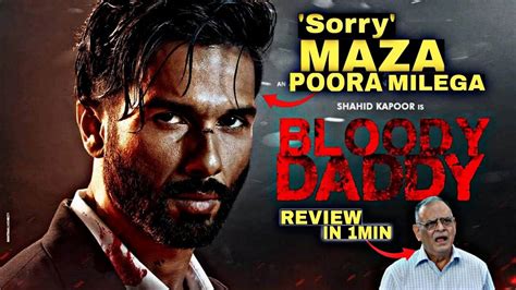 Bloody Daddy Movie Review In 1min Shahid Kapoor Diana Penty