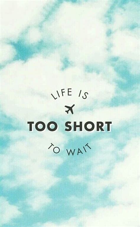 Life Is Too Short To Wait Pictures Photos And Images For Facebook