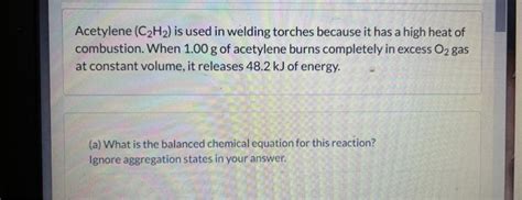 Solved Acetylene C2h2 Is Used In Welding Torches Because