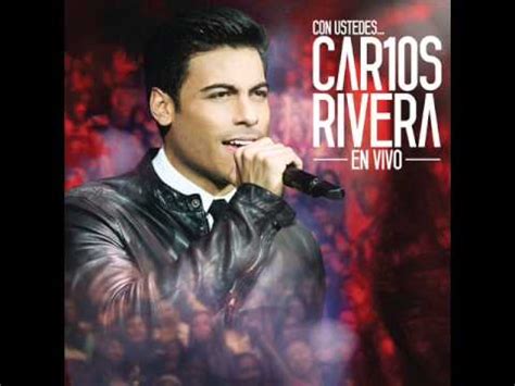 Carlos Rivera Y Tú Te Vas En Vivo YouTube