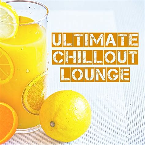 Ultimate Chillout Lounge Deep Chill Out Sun Fun Summer Chill New