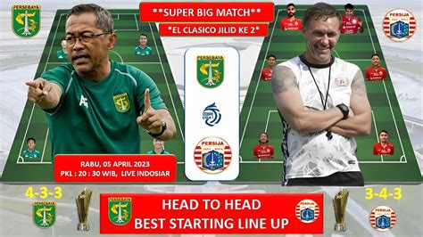 SUPER BIGMATCH PERSEBAYA VS PERSIJA HEAD TO HEAD Prediksi Best Line Up