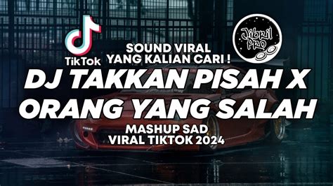 DJ TAKKAN PISAH X ORANG YANG SALAH TIKTOK VIRAL TERBARU 2024 FULL BASS