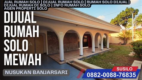 DIJUAL RUMAH DI SOLO NUSUKAN BANJARSARI RUMAH MEWAH AGEN PROPERTI