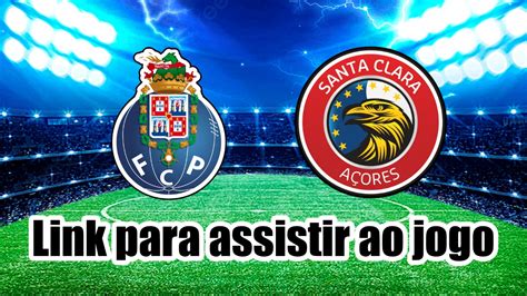 Porto Vs Santa Clara Como Assistir Ao Jogo Ao Vivo Gr Tis