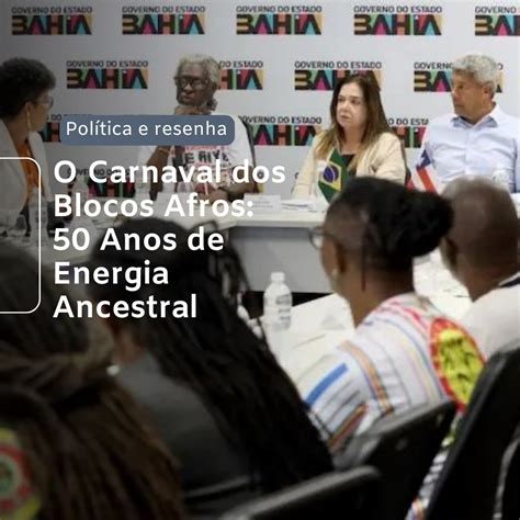 O Carnaval Dos Blocos Afros Anos De Energia Ancestral Pol Tica E