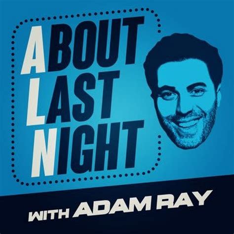 About Last Night Podcast With Adam Ray Youtube