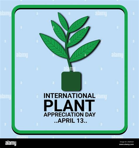 International Plant Appreciation Day April 13 Holiday Concept