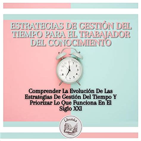 Estrategias De Gesti N Del Tiempo Para El Trabajador Del Conocimiento