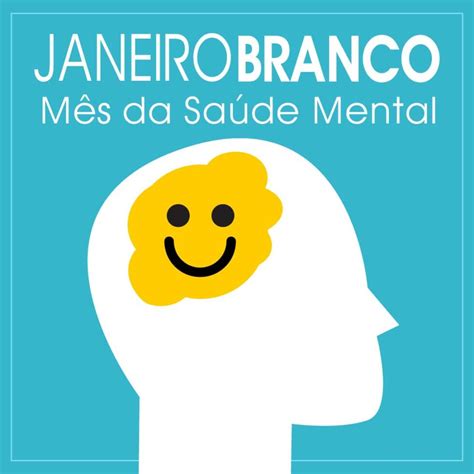 Janeiro Branco O Que E Onde Encontrar Mensagens Material Promocional