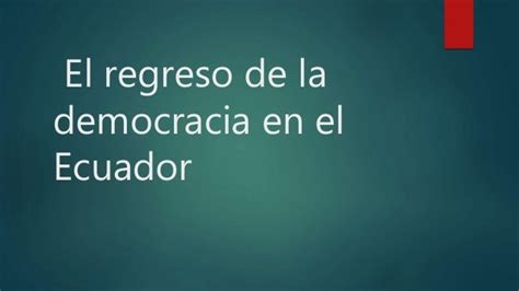 El Regreso De La Democracia En El Ecuador