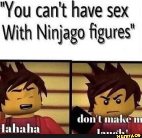 You Can T Have Sex With Ninjago ﬁgures“ Ifunny