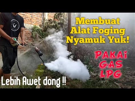 Membuat Fogging Nyamuk Pakai Gas LPG Lebih Hemat Dan Awet Gasnya