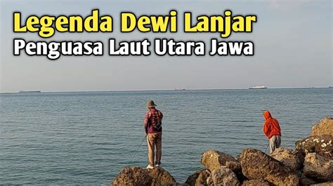 🔴 Legenda Dewi Lanjar Penguasa Laut Utara Jawa Youtube