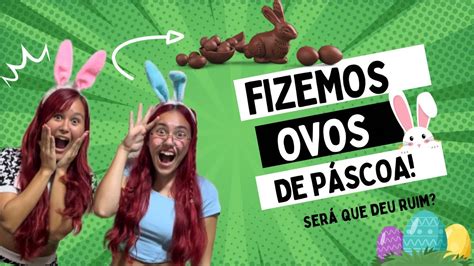 FIZEMOS OVOS DE PÁSCOA será que deu ruim YouTube