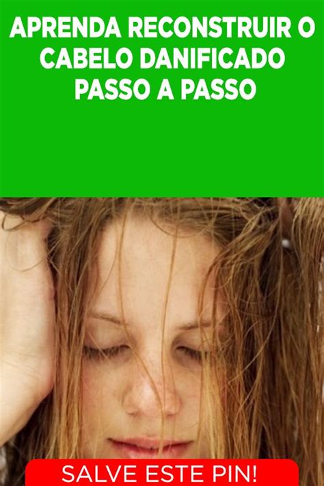 Aprenda Reconstruir O Cabelo Danificado Passo A Passo A Reconstru O