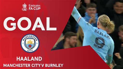 GOAL Erling Haaland Manchester City 1 0 Burnley Quarter Final