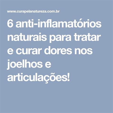 6 anti inflamatórios naturais para tratar e curar dores nos joelhos e