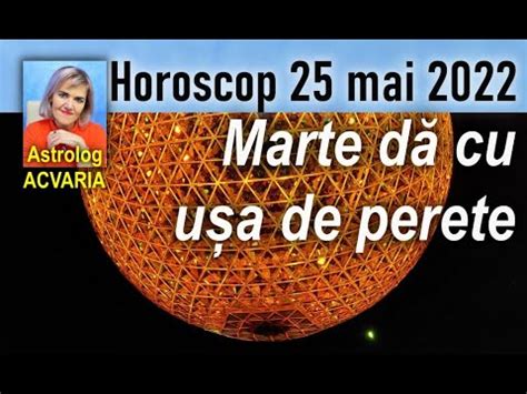 Cu MARTE LA START HOROSCOPUL DE MIERCURI 25 MAI 2022 Cu Astrolog