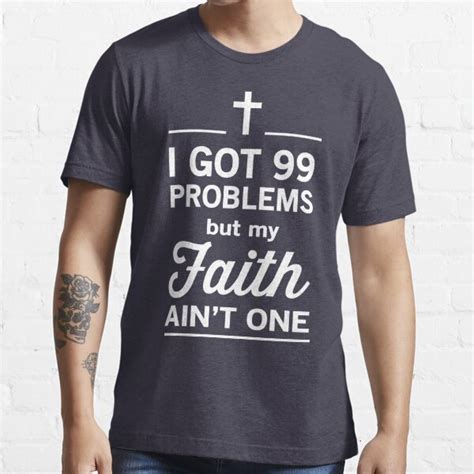 I Got 99 Problems But My Faith Ain T One T Shirt By Christianity