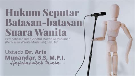 Hukum Seputar Batasan Batasan Suara Wanita Ustadz Dr Aris Munandar